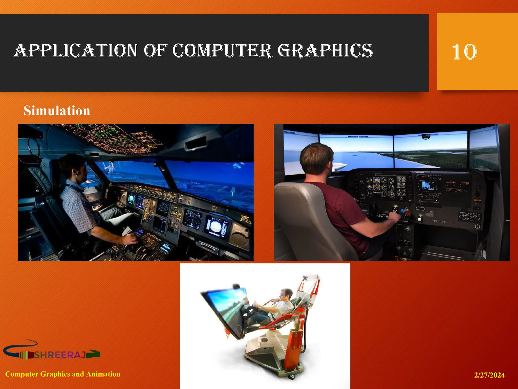 Application of Computer Graphics
2/27/2024
Computer Graphics and Animation
10
Simulation
 