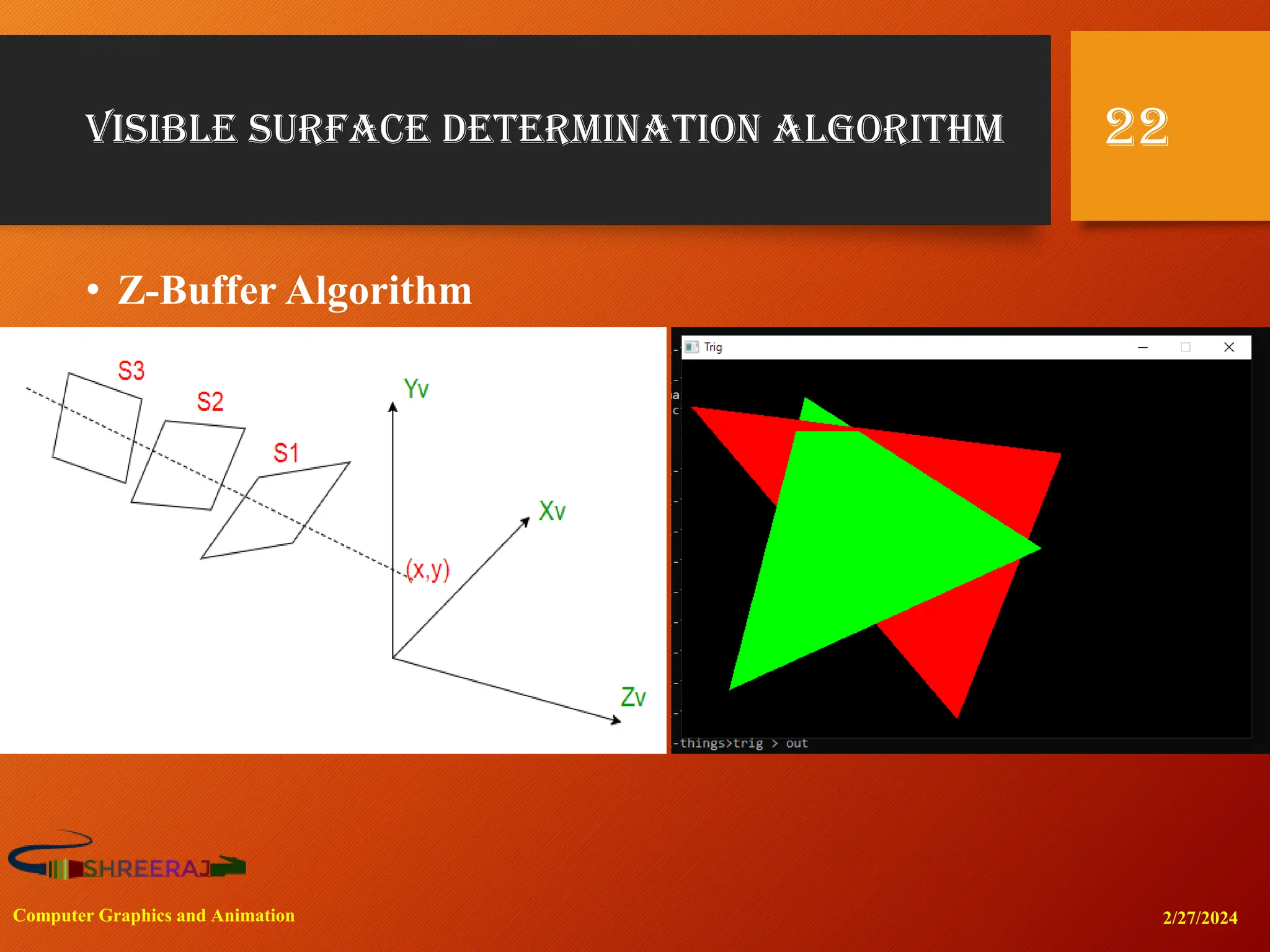 Visible Surface Determination Algorithm
• Z-Buffer Algorithm
2/27/2024
Computer Graphics and Animation
22
 