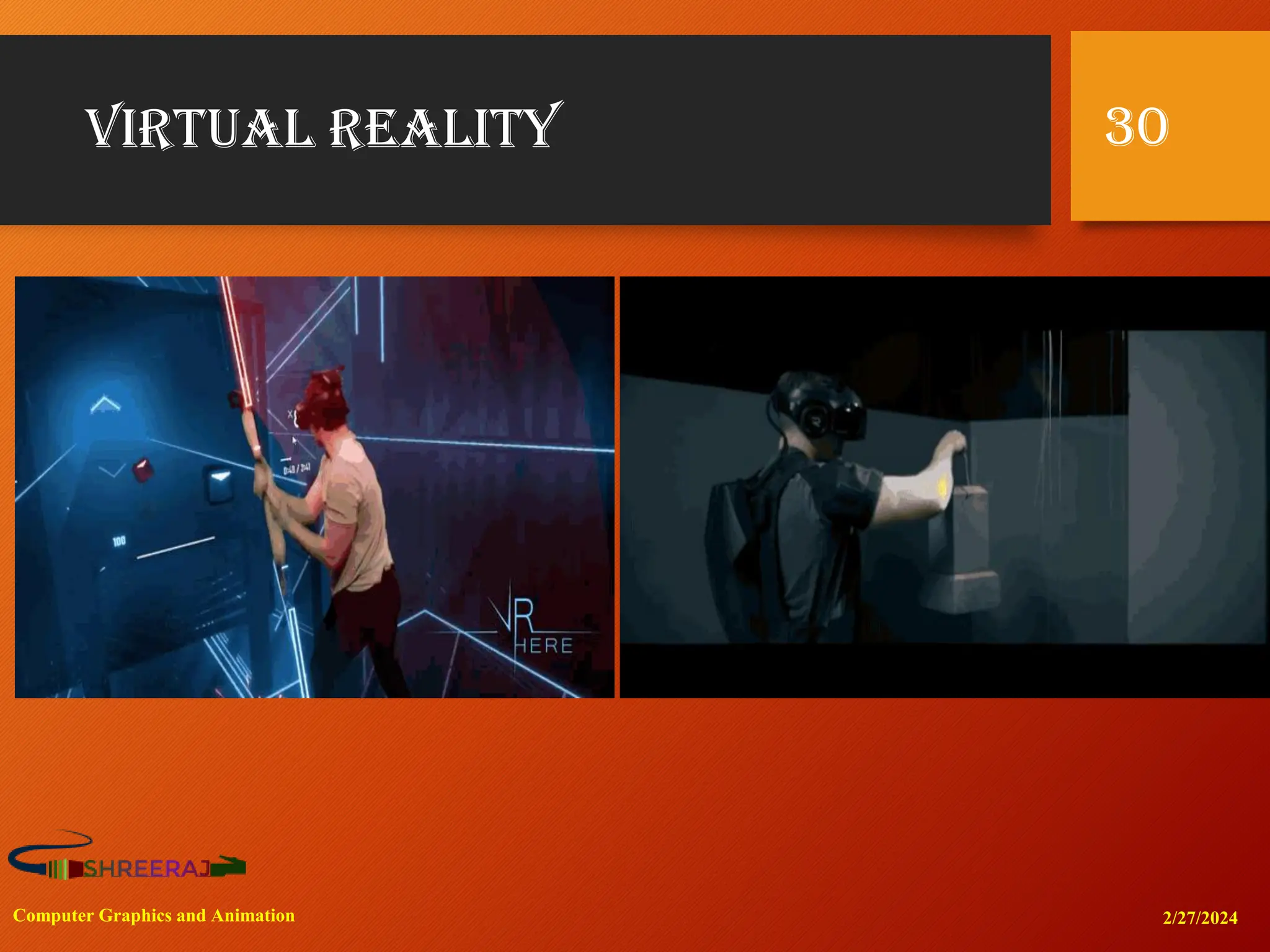 Virtual reality
2/27/2024
Computer Graphics and Animation
30
 