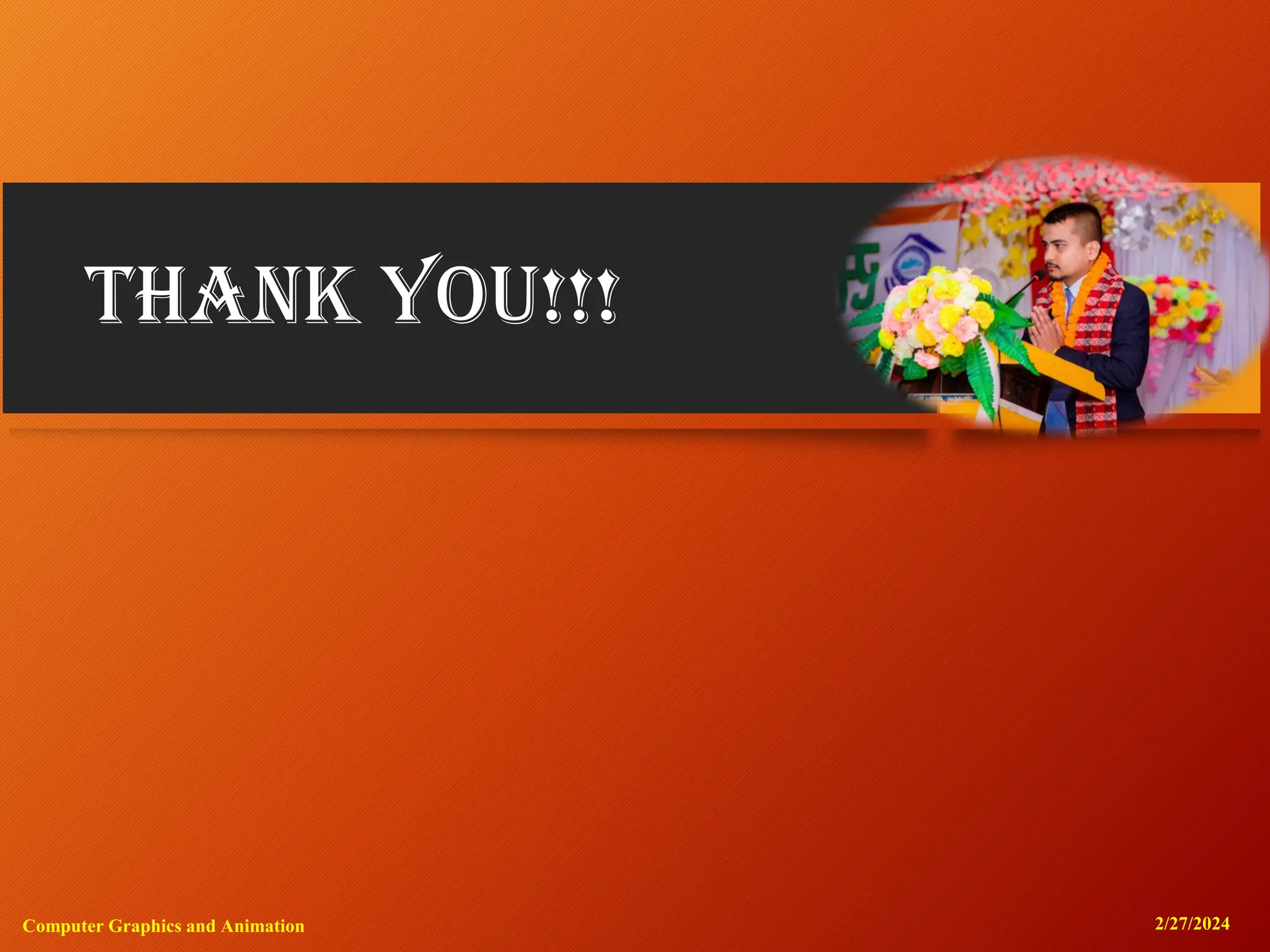 THANK YOU!!!
2/27/2024
Computer Graphics and Animation
31
 