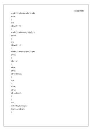 44210205028
y=y1+(y2-y1)*(cxl-x1)/(x2-x1);
x=cxr;
}
else
if((c&8)==8)
{
x=x1+(x2-x1)*(cyb-y1)/(y2-y1);
y=cyb;
}
else
if((c&4)==4)
{
x=x1+(x2-x1)*(cyt-y1)/(y2-y1);
y=cyt;
}
if(c==c1)
{
x1=x;
y1=y;
c1=code(x,y);
}
else
{
x2=x;
y2=y;
c2=code(x,y);
}
}
out:
rect(cxl,cyb,cxr,cyt);
line(x1,y1,x2,y2);
}

 