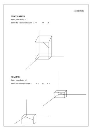 44210205028
TRANSLATION
Enter your choice :- 1
Enter the Traanlation Factor :- 50

60

70

0.2

0.3

SCALING
Enter your choice :- 2
Enter the Scaling Factors :-

0.3

 