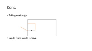 Cont.
• Taking next edge
• inside from inside -> Save
 