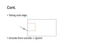 Cont.
• Taking next edge
• Outside from outside -> Ignore
 