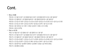 Cont.
• For u = 0.50
P(0.5) = [1 0](1-0.5)3 + [3 3]3(0.5)(1-0.5)2 + [6 3]3(0.5)2(1-0.5) + [8 1](0.5)3
P(0.5) = [1 0](0.5)3 + [3 3]3(0.5)(0.5)2 + [6 3]3(0.5)2(0.5) + [8 1](0.5)3
P(0.5) = [1 0] x 0.125 + [3 3] x 3 x 0.5 x 0.25 + [6 3] x 3 x 0.25 x 0.5 + [8 1] x 0.125
P(0.5) = [1 0] x 0.125 + [3 3] x 0.375 + [6 3] x 0.375 + [8 1] x 0.125
P(0.5) = [0.125 0] + [1.125 1.125] + [2.25 1.125] + [1 0.125]
P(0.5) = [4.5 2.375]
• For u = 0.75
P(t) = [1 0](1-t)3 + [3 3]3t(1-t)2 + [6 3]3t2(1-t) + [8 1]t3
P(0.7) = [1 0](1-0.7)3 + [3 3]3(0.7)(1-0.7)2 + [6 3]3(0.7)2(1-0.7) + [8 1](0.7)3
P(0.7) = [1 0](0.3)3 + [3 3]3(0.7)(0.3)2 + [6 3]3(0.7)2(0.3) + [8 1](0.7)3
P(0.7) = [1 0] x 0.027 + [3 3] x 3 x 0.7 x 0.09 + [6 3] x 3 x 0.49 x 0.3 + [8 1] x 0.343
P(0.7) = [1 0] x 0.027 + [3 3] x 0.189 + [6 3] x 0.441 + [8 1] x 0.343
P(0.7) = [0.027 0] + [0.567 0.567] + [2.646 1.323] + [2.744 0.343]
P(0.7) = [5.984 2.233]
 