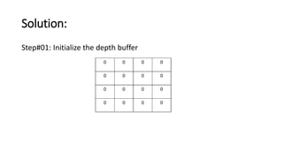 Solution:
Step#01: Initialize the depth buffer
 