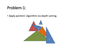 Problem-1:
• Apply painters’ algorithm via depth sorting.
 