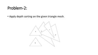 Problem-2:
• Apply depth sorting on the given triangle mesh.
 