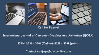 Call for Papers!
International Journal of Computer Graphics and Animation (IJCGA)
ISSN: 2231 – 3281 (Online); 2231 – 3591 (print)
Contact us: ijcga@aircconline.com
 