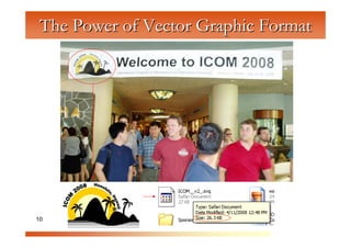 The Power of Vector Graphic Format



         C
           om
             pu
                te
                  rG
                     ra
                       ph
                          ic
10                        s
 