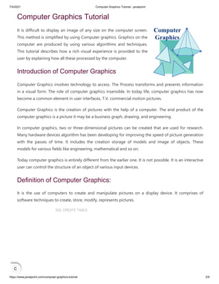 7/4/2021 Computer Graphics Tutorial - javatpoint
https://www.javatpoint.com/computer-graphics-tutorial 2/9
Computer Graphi...