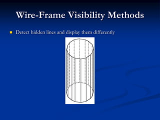Wire-Frame Visibility Methods
 Detect hidden lines and display them differently
 