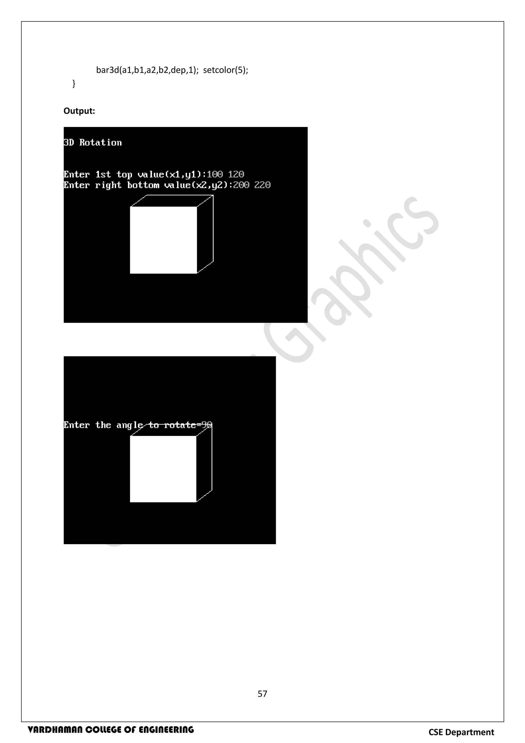 57
CSE DepartmentVARDHAMAN COLLEGE OF ENGINEERING
bar3d(a1,b1,a2,b2,dep,1); setcolor(5);
}
Output:
 