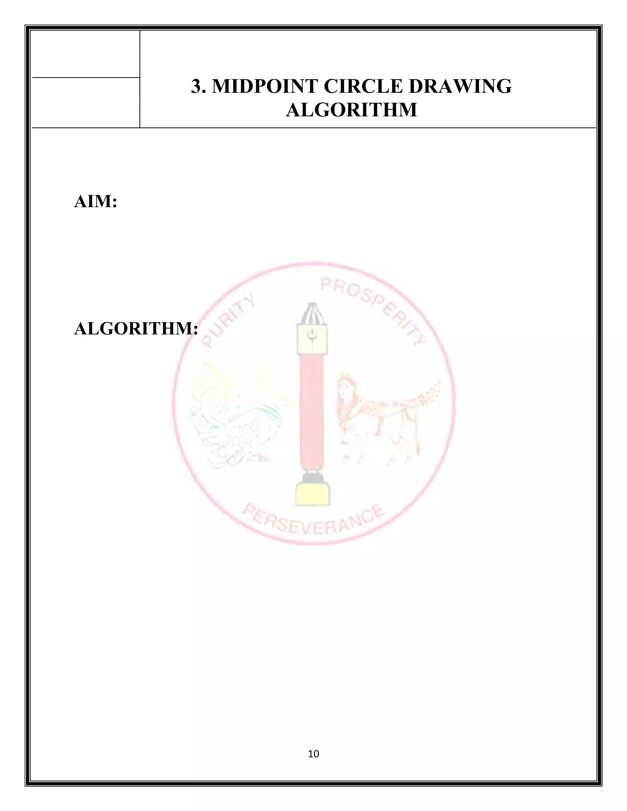10
3. MIDPOINT CIRCLE DRAWING
ALGORITHM
AIM:
ALGORITHM:
 