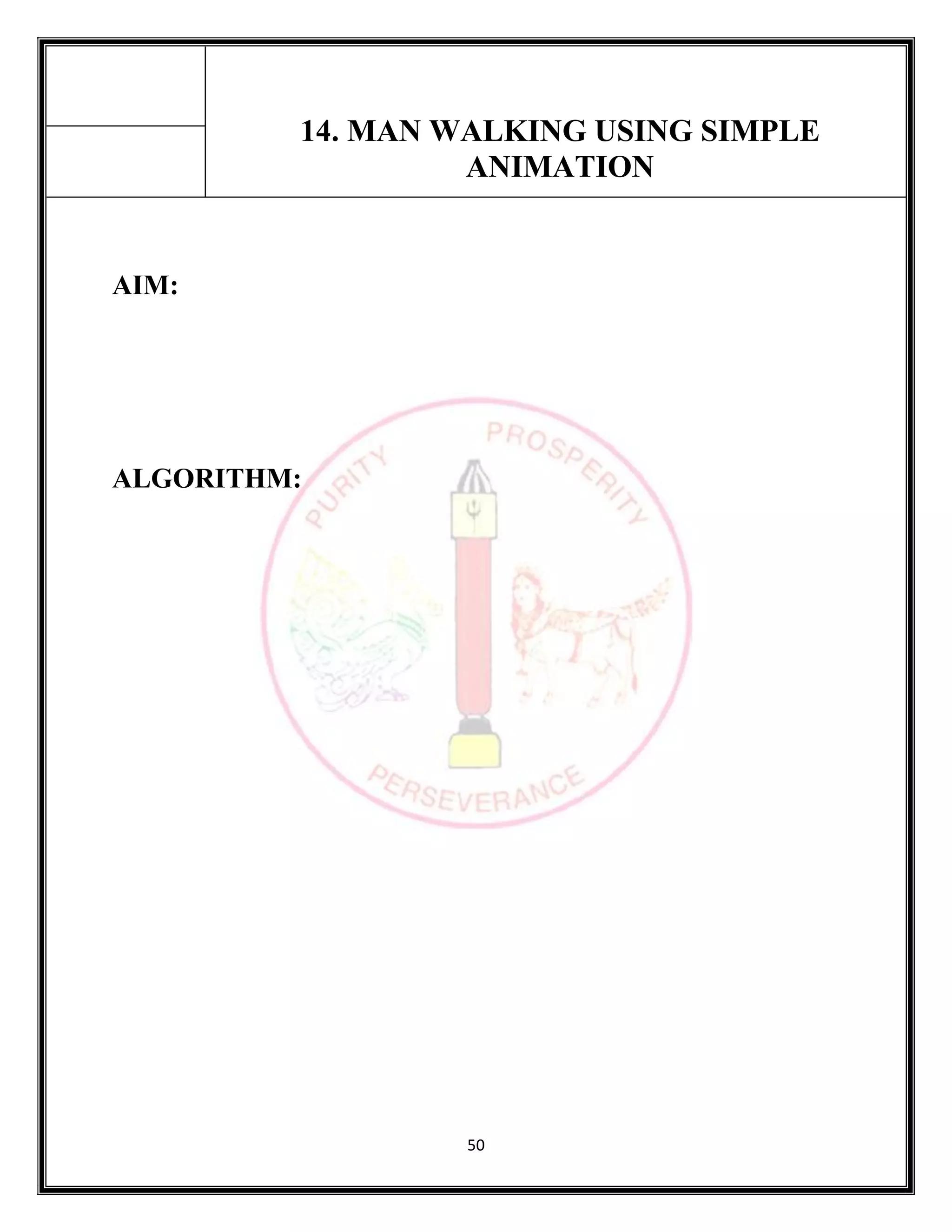 50
14. MAN WALKING USING SIMPLE
ANIMATION
AIM:
ALGORITHM:
 