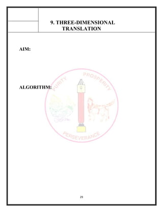 29
9. THREE-DIMENSIONAL
TRANSLATION
AIM:
ALGORITHM:
 