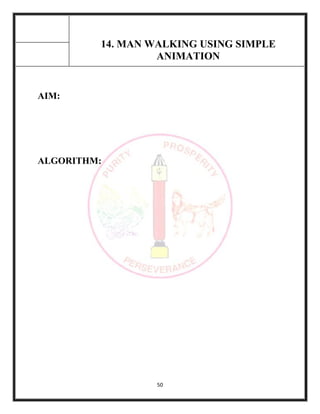 50
14. MAN WALKING USING SIMPLE
ANIMATION
AIM:
ALGORITHM:
 