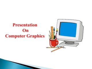 Presentation
On
Computer Graphics
 
