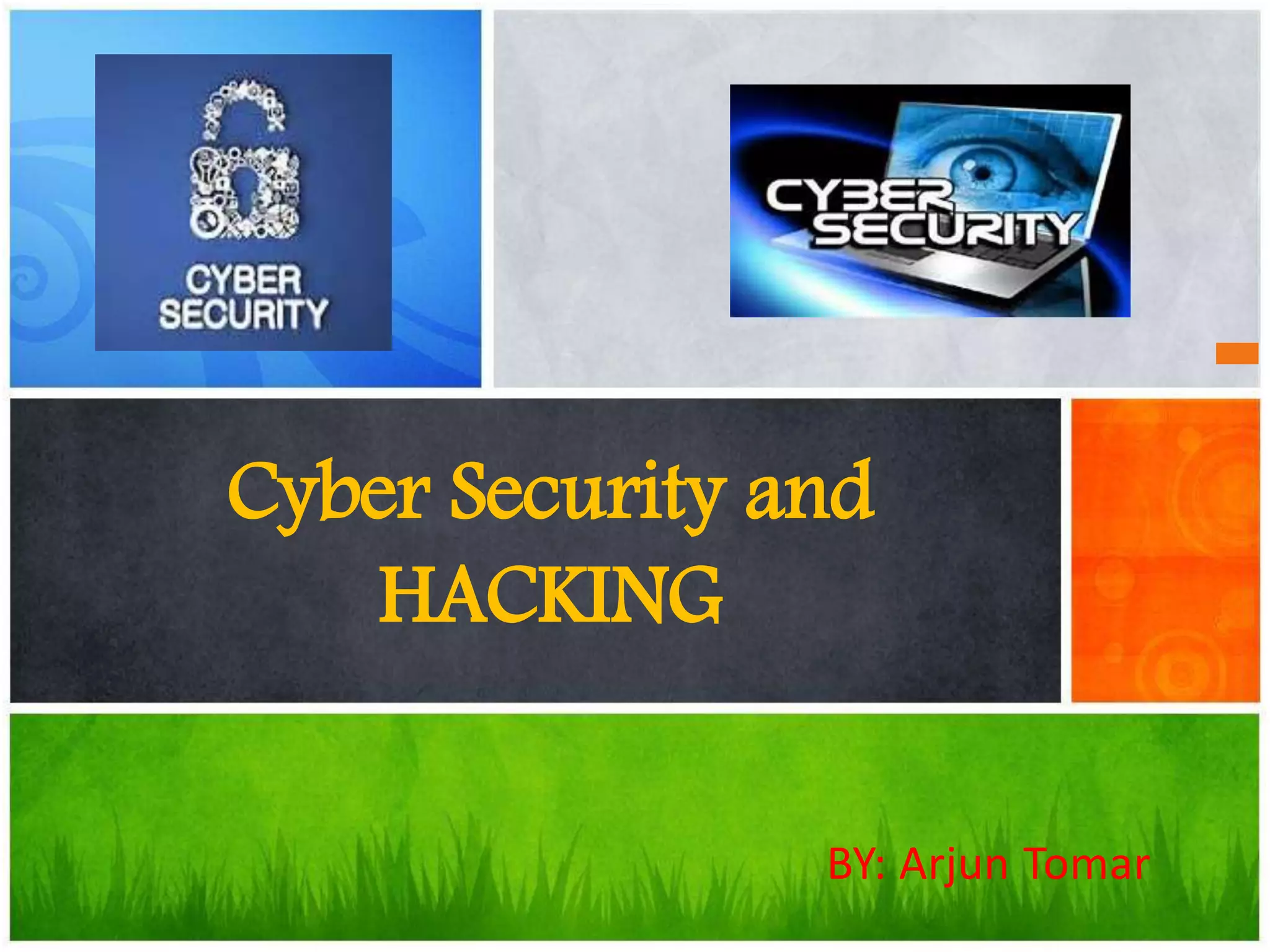 Cyber Security and
HACKING
BY: Arjun Tomar
 