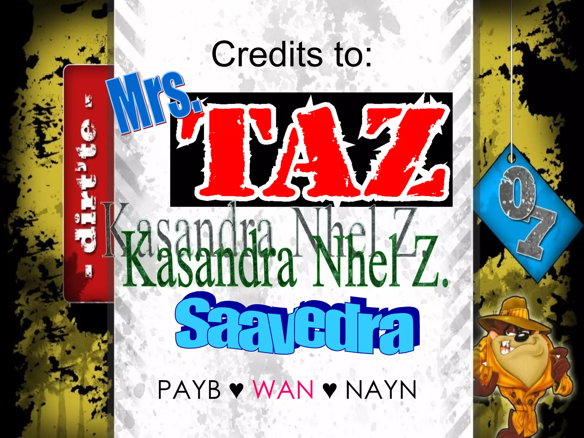 Credits to: Mrs. Kasandra Nhel Z. Saavedra PAYB  ♥  WAN  ♥ NAYN 