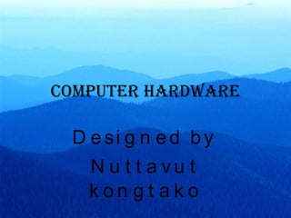 Computer hardware Designed by Nuttavut kongtako 