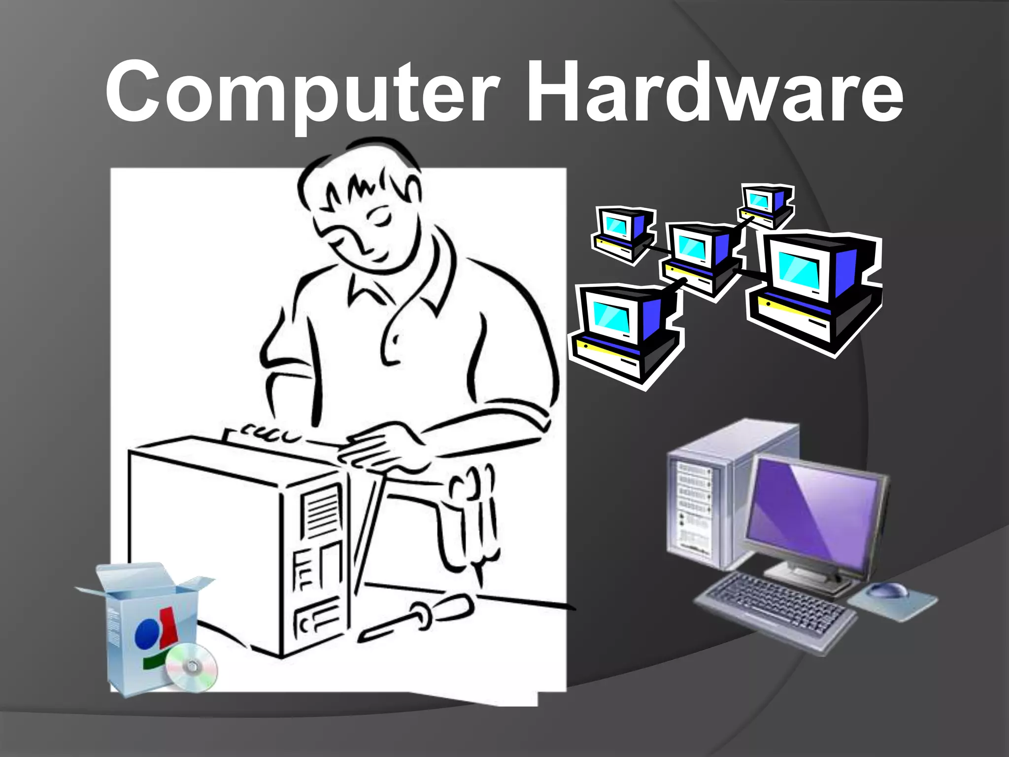 Computer Hardware 
 