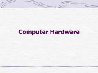 Computer Hardware
 