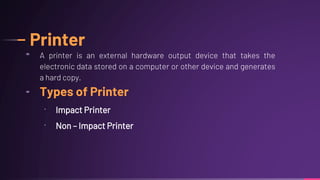 ╸
╸
‧ Impact Printer
‧ Non – Impact Printer
 