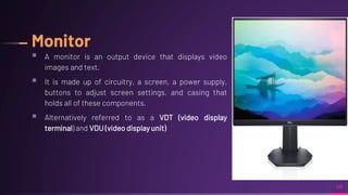 ▪
▪
▪ VDT (video display
terminal VDU (video display unit)
 