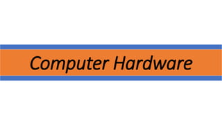 Computer Hardware
 