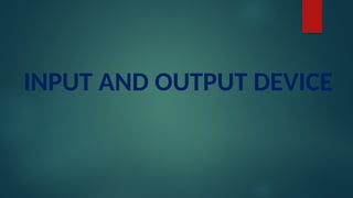 INPUT AND OUTPUT DEVICE
 