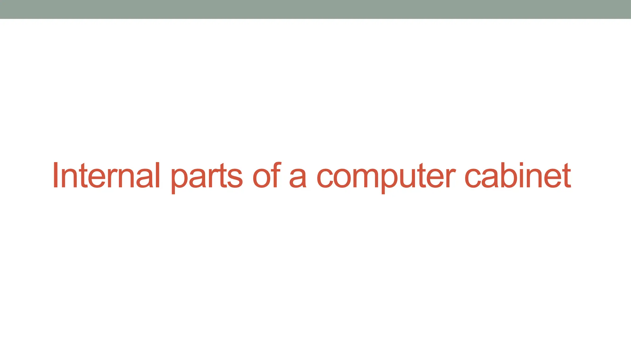 Internal parts of a computer cabinet
 