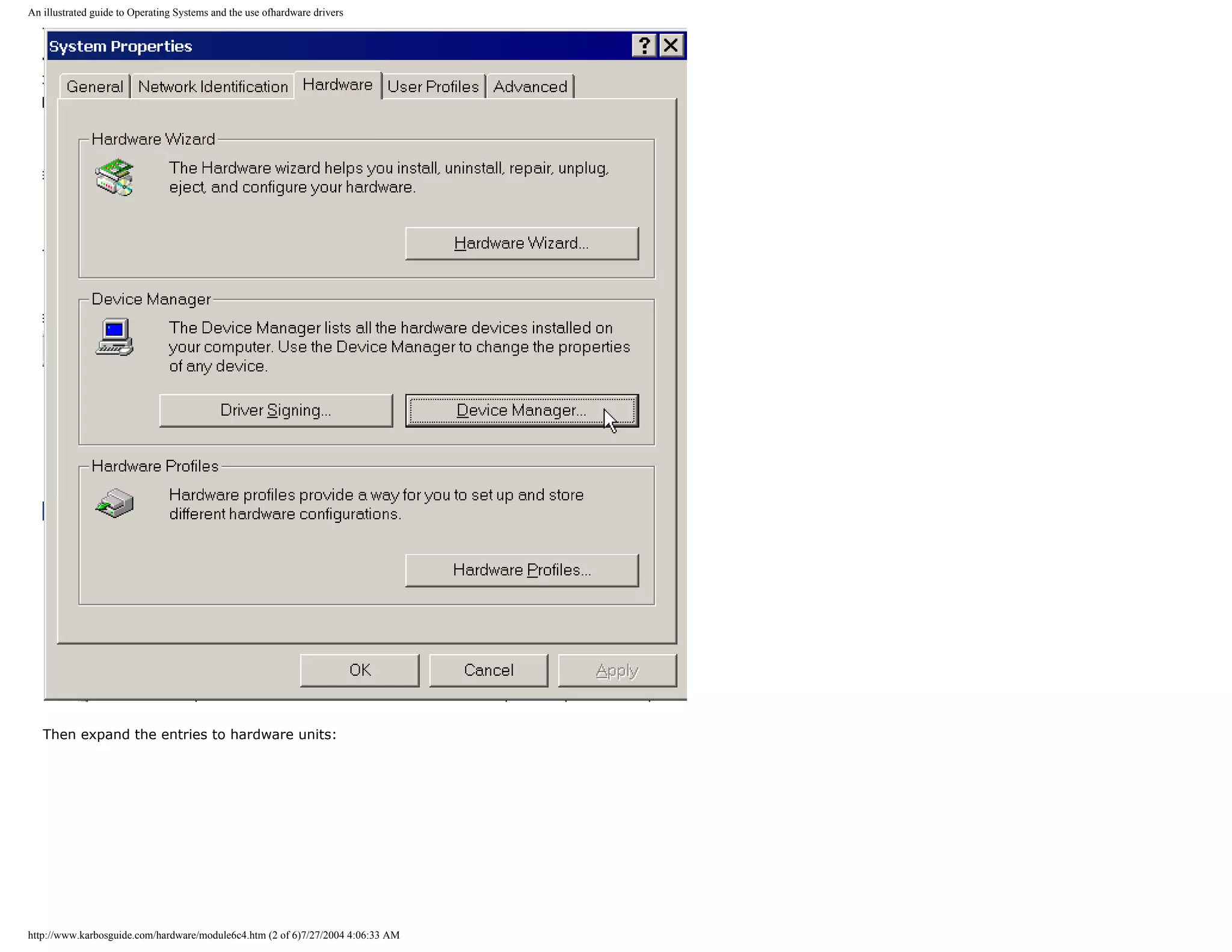 An illustrated guide to Operating Systems and the use ofhardware drivers




   Then expand the entries to hardware units:




http://www.karbosguide.com/hardware/module6c4.htm (2 of 6)7/27/2004 4:06:33 AM
 