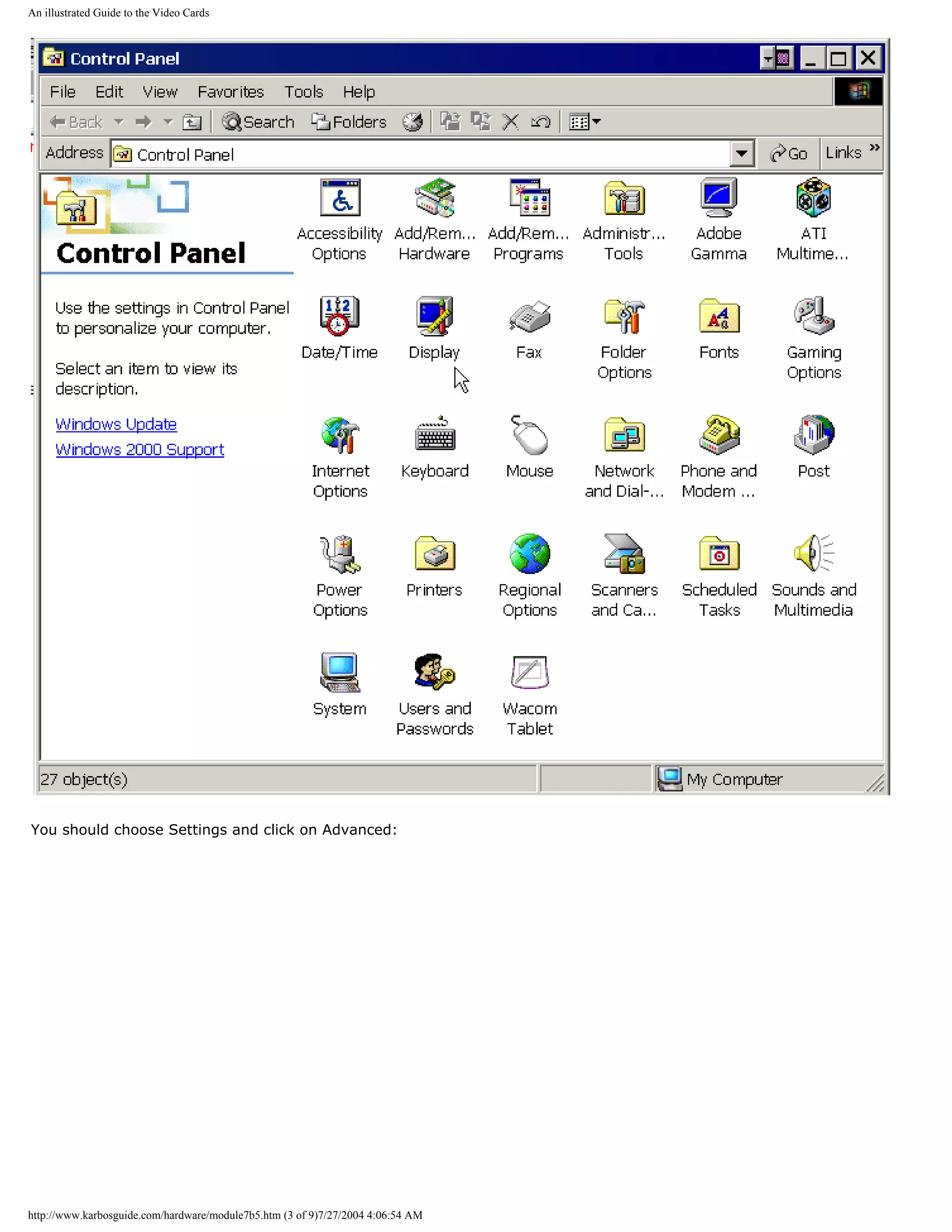 An illustrated Guide to the Video Cards




You should choose Settings and click on Advanced:




http://www.karbosguide.com/hardware/module7b5.htm (3 of 9)7/27/2004 4:06:54 AM
 