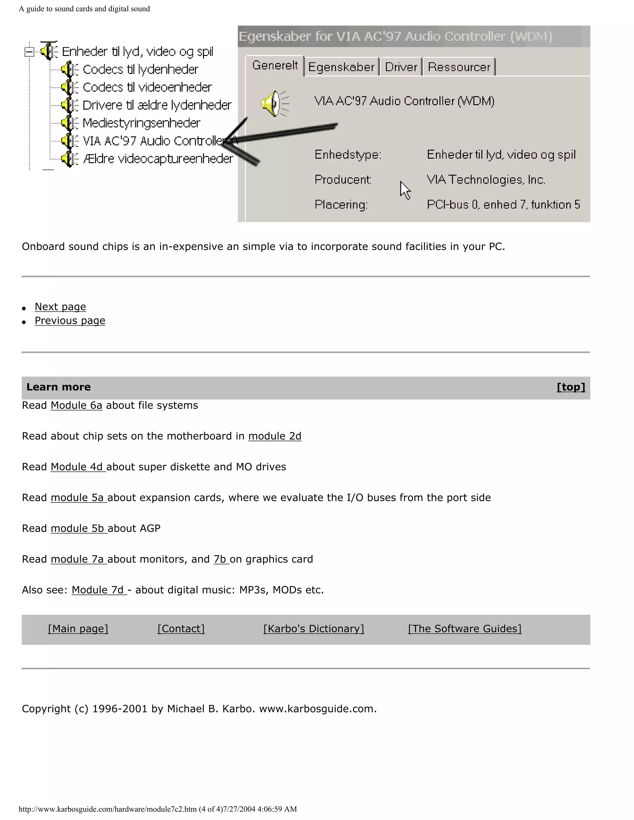A guide to sound cards and digital sound




Onboard sound chips is an in-expensive an simple via to incorporate sound facilities in your PC.




q    Next page
q    Previous page




    Learn more                                                                                                     [top]
Read Module 6a about file systems


Read about chip sets on the motherboard in module 2d


Read Module 4d about super diskette and MO drives


Read module 5a about expansion cards, where we evaluate the I/O buses from the port side


Read module 5b about AGP


Read module 7a about monitors, and 7b on graphics card


Also see: Module 7d - about digital music: MP3s, MODs etc.


        [Main page]                        [Contact]                [Karbo's Dictionary]   [The Software Guides]




Copyright (c) 1996-2001 by Michael B. Karbo. www.karbosguide.com.




http://www.karbosguide.com/hardware/module7c2.htm (4 of 4)7/27/2004 4:06:59 AM
 