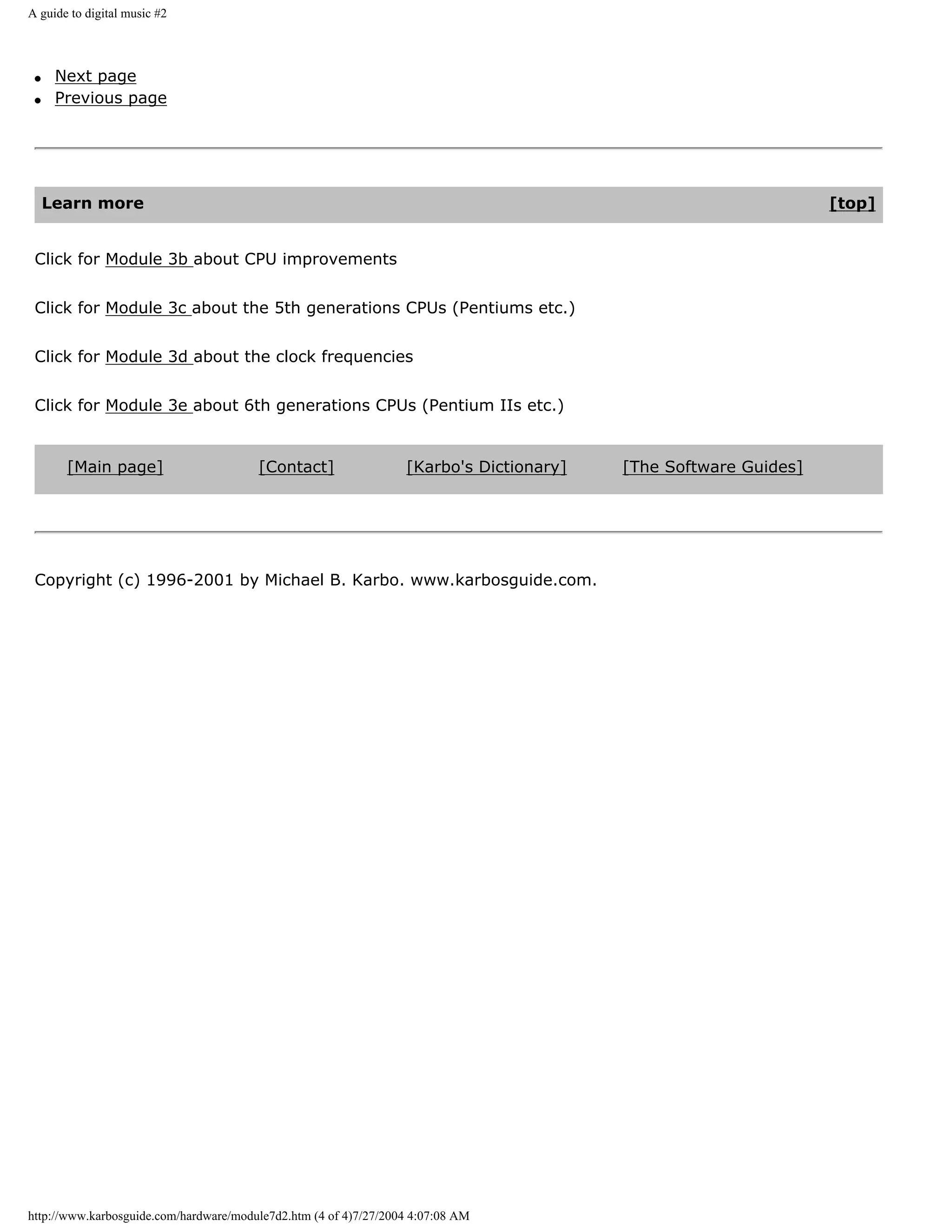 A guide to digital music #2




 q    Next page
 q    Previous page




     Learn more                                                                                                  [top]


 Click for Module 3b about CPU improvements


 Click for Module 3c about the 5th generations CPUs (Pentiums etc.)


 Click for Module 3d about the clock frequencies


 Click for Module 3e about 6th generations CPUs (Pentium IIs etc.)


       [Main page]                      [Contact]                 [Karbo's Dictionary]   [The Software Guides]




 Copyright (c) 1996-2001 by Michael B. Karbo. www.karbosguide.com.




http://www.karbosguide.com/hardware/module7d2.htm (4 of 4)7/27/2004 4:07:08 AM
 