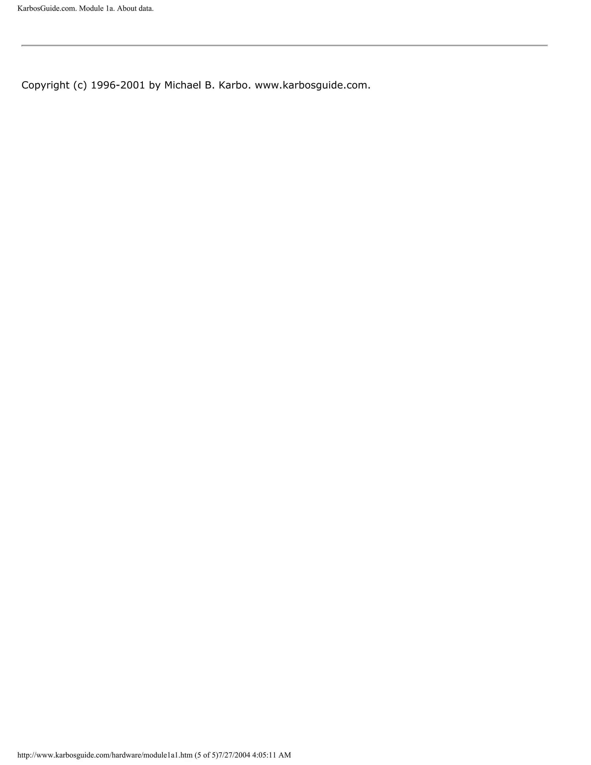 KarbosGuide.com. Module 1a. About data.




 Copyright (c) 1996-2001 by Michael B. Karbo. www.karbosguide.com.




http://www.karbosguide.com/hardware/module1a1.htm (5 of 5)7/27/2004 4:05:11 AM
 