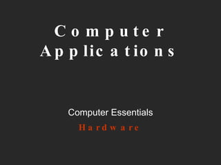 Computer Applications Computer Essentials Hardware 