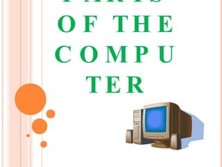 PARTS OF THE COMPUTER 
