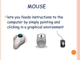 MOUSE lets you feeds instructions to the computer by simply pointing and clicking in a graphical environment 