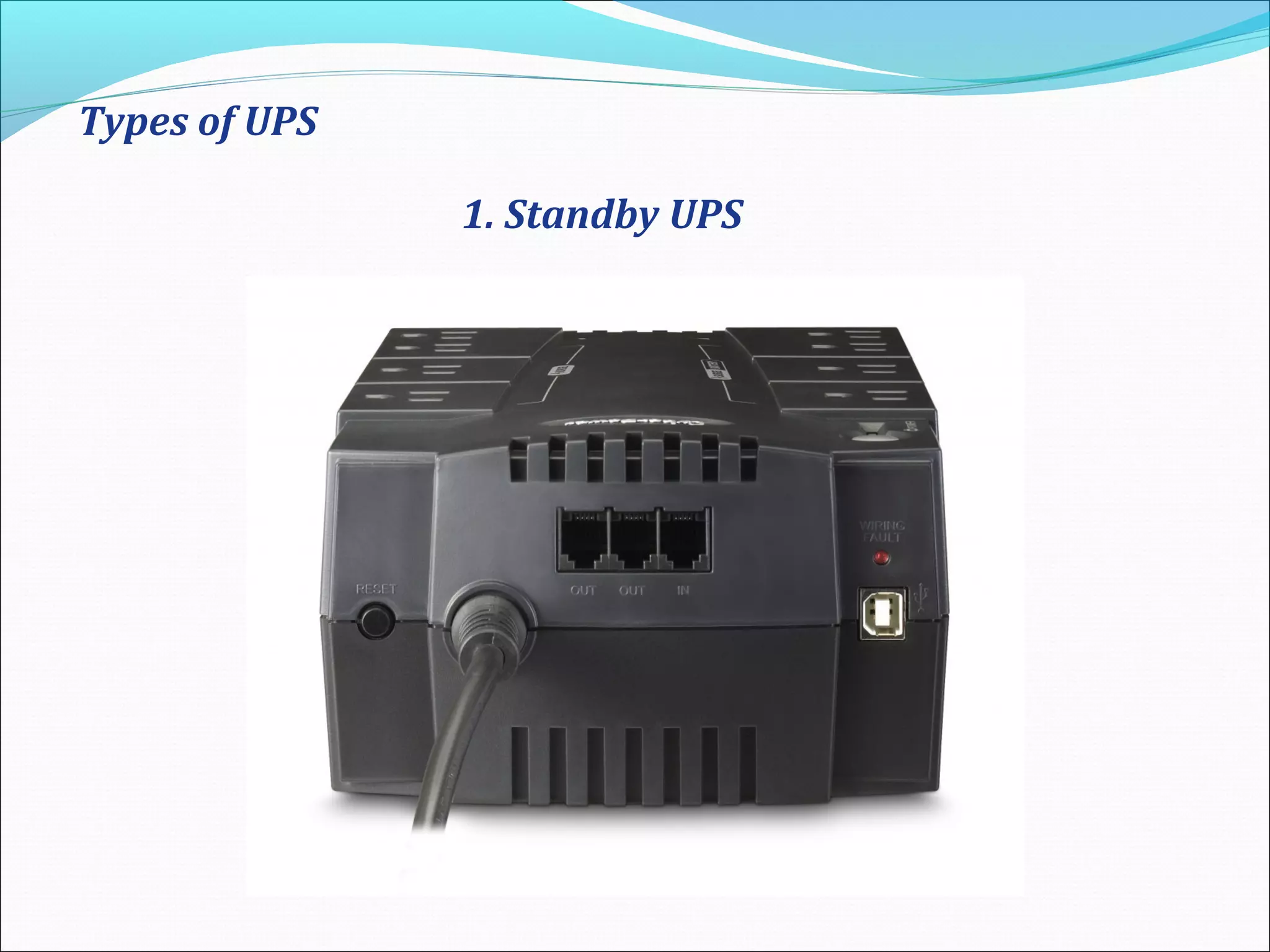 Types of UPS
1. Standby UPS
 