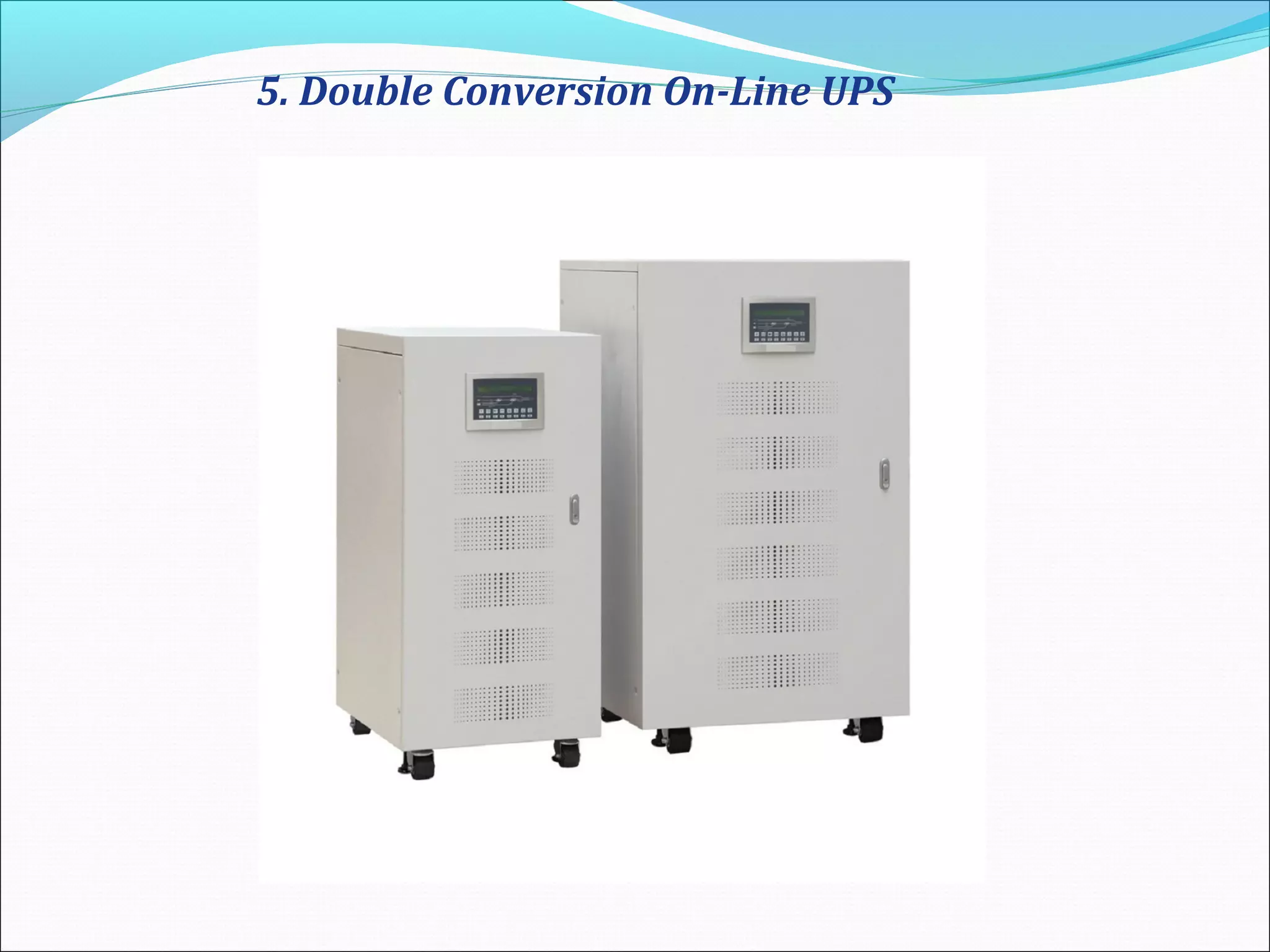 5. Double Conversion On-Line UPS
 