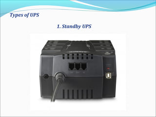 Types of UPS
1. Standby UPS
 