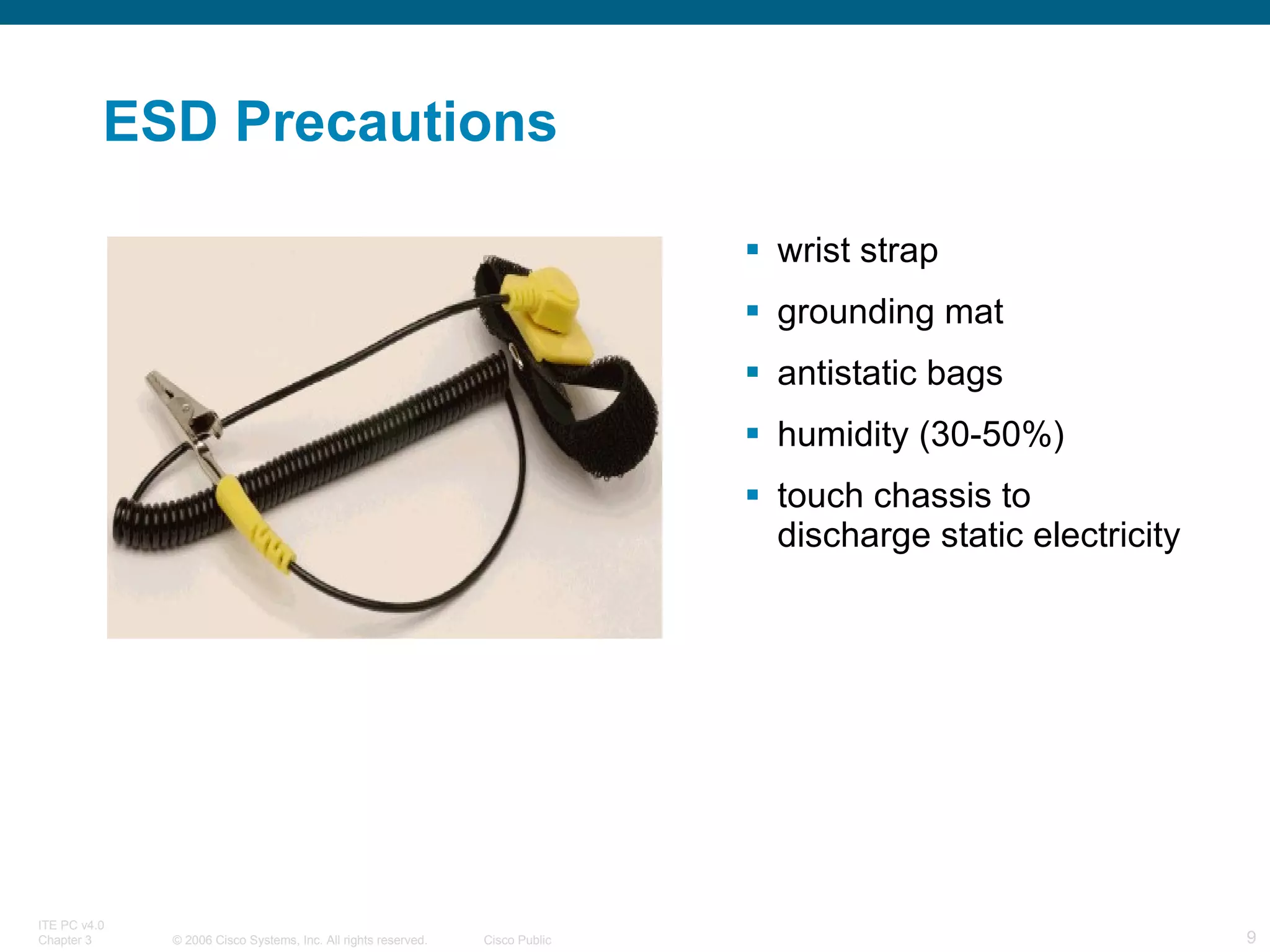 ESD Precautions wrist strap grounding mat antistatic bags humidity (30-50%) touch chassis to discharge static electricity 