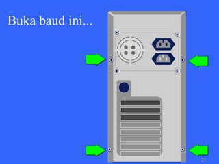 Buka baud ini...




                   21
 