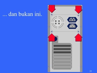 ... dan bukan ini.




                     22
 