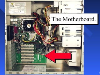The Motherboard.
The Motherboard.




                   27
 