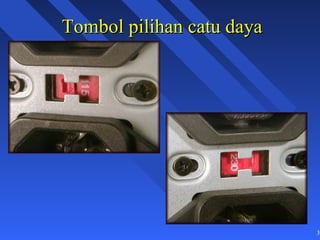 Tombol pilihan catu daya




                           31
 