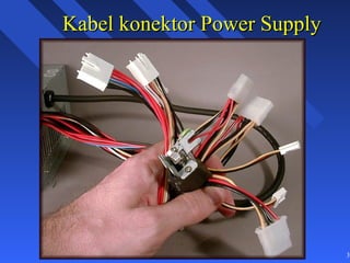 Kabel konektor Power Supply




                              33
 