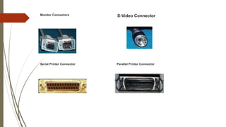 Monitor Connectors S-Video Connector
Serial Printer Connector Parallel Printer Connector
 